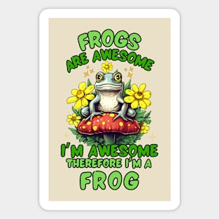 Frogs Are Awesome I'm Awesome Therefore I'm A Frog Magnet